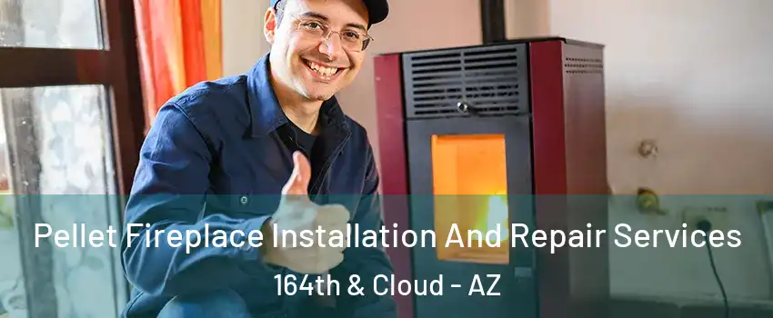 Pellet Fireplace Installation And Repair Services 164th & Cloud - AZ