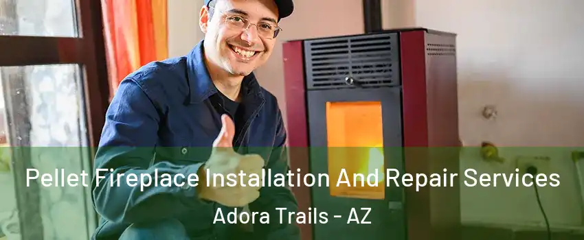 Pellet Fireplace Installation And Repair Services Adora Trails - AZ