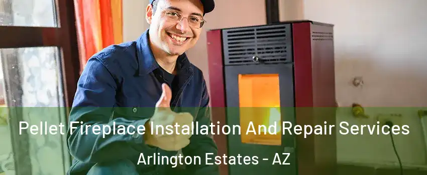 Pellet Fireplace Installation And Repair Services Arlington Estates - AZ