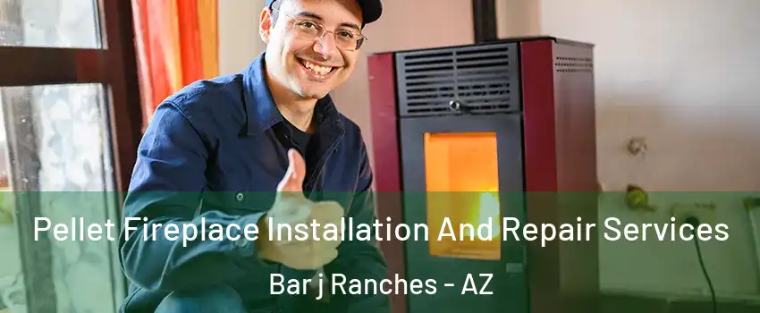 Pellet Fireplace Installation And Repair Services Bar j Ranches - AZ
