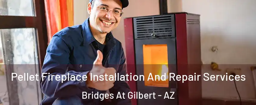 Pellet Fireplace Installation And Repair Services Bridges At Gilbert - AZ