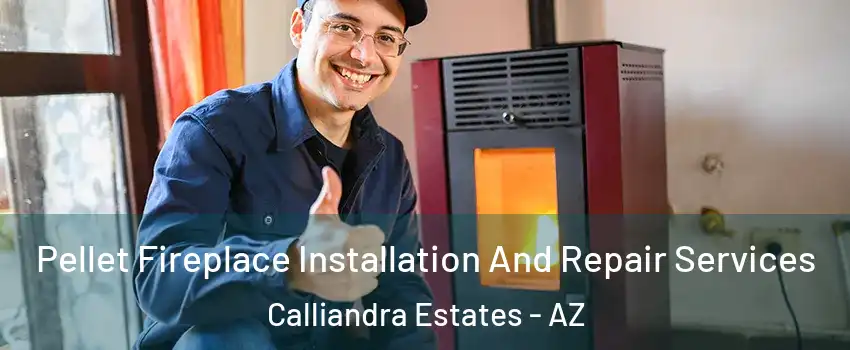 Pellet Fireplace Installation And Repair Services Calliandra Estates - AZ