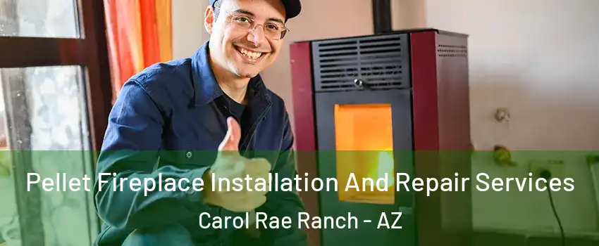Pellet Fireplace Installation And Repair Services Carol Rae Ranch - AZ