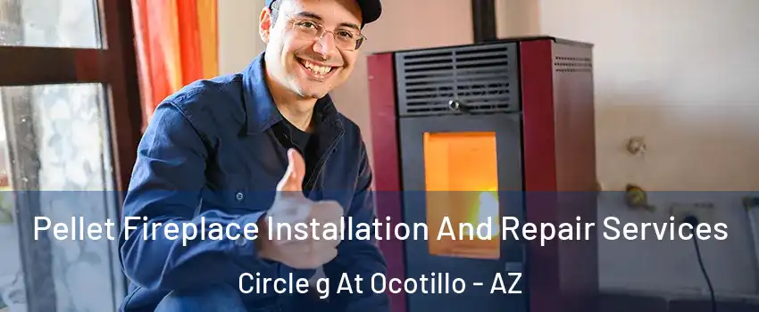 Pellet Fireplace Installation And Repair Services Circle g At Ocotillo - AZ