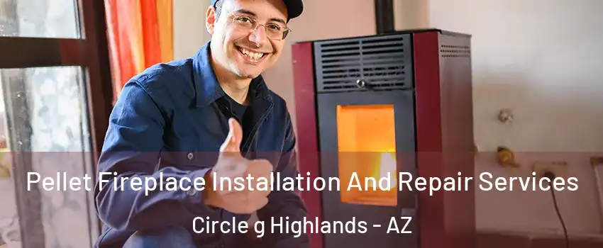 Pellet Fireplace Installation And Repair Services Circle g Highlands - AZ