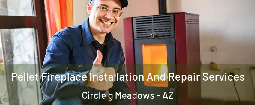 Pellet Fireplace Installation And Repair Services Circle g Meadows - AZ