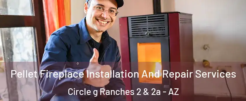 Pellet Fireplace Installation And Repair Services Circle g Ranches 2 & 2a - AZ
