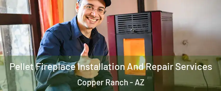 Pellet Fireplace Installation And Repair Services Copper Ranch - AZ