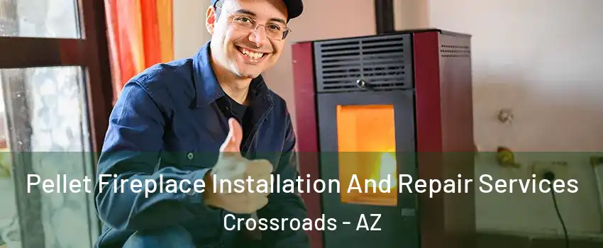 Pellet Fireplace Installation And Repair Services Crossroads - AZ