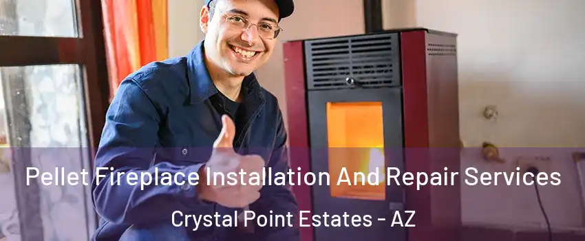 Pellet Fireplace Installation And Repair Services Crystal Point Estates - AZ