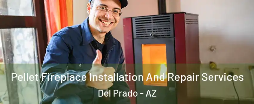 Pellet Fireplace Installation And Repair Services Del Prado - AZ