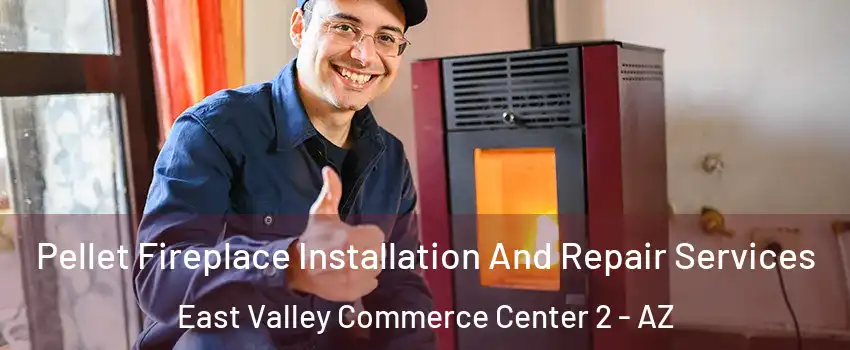 Pellet Fireplace Installation And Repair Services East Valley Commerce Center 2 - AZ