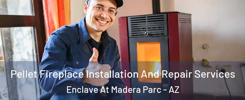 Pellet Fireplace Installation And Repair Services Enclave At Madera Parc - AZ