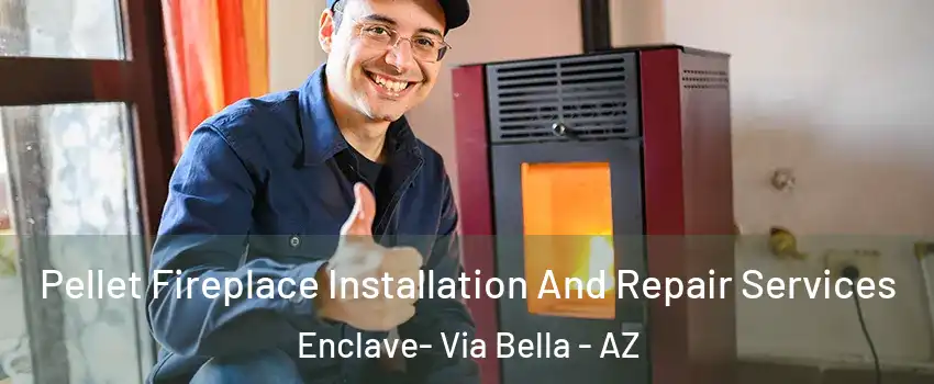 Pellet Fireplace Installation And Repair Services Enclave- Via Bella - AZ