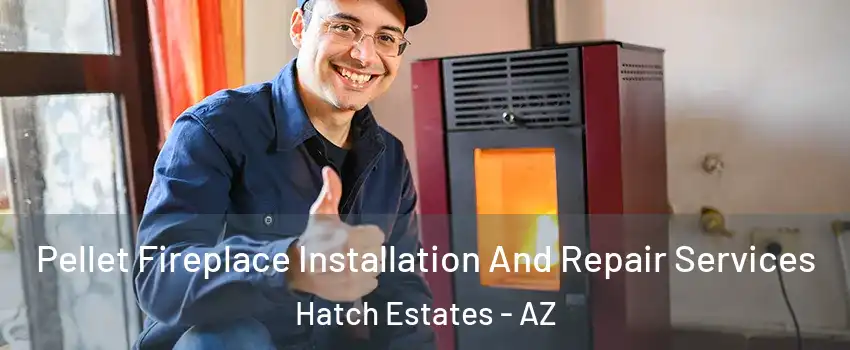 Pellet Fireplace Installation And Repair Services Hatch Estates - AZ