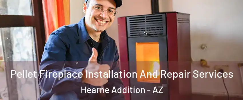 Pellet Fireplace Installation And Repair Services Hearne Addition - AZ