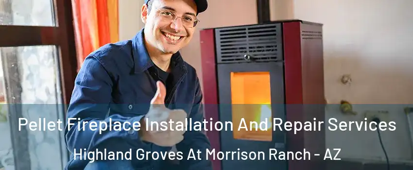 Pellet Fireplace Installation And Repair Services Highland Groves At Morrison Ranch - AZ