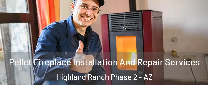 Pellet Fireplace Installation And Repair Services Highland Ranch Phase 2 - AZ