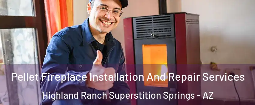 Pellet Fireplace Installation And Repair Services Highland Ranch Superstition Springs - AZ