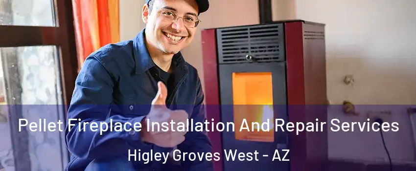 Pellet Fireplace Installation And Repair Services Higley Groves West - AZ