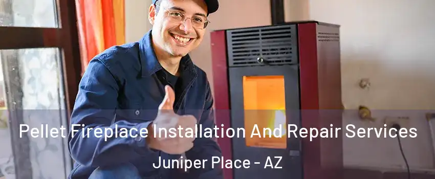 Pellet Fireplace Installation And Repair Services Juniper Place - AZ