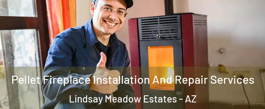 Pellet Fireplace Installation And Repair Services Lindsay Meadow Estates - AZ