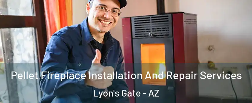 Pellet Fireplace Installation And Repair Services Lyon's Gate - AZ