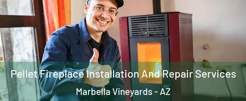 Pellet Fireplace Installation And Repair Services Marbella Vineyards - AZ