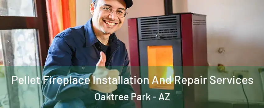 Pellet Fireplace Installation And Repair Services Oaktree Park - AZ