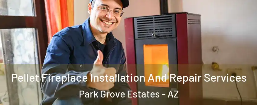 Pellet Fireplace Installation And Repair Services Park Grove Estates - AZ