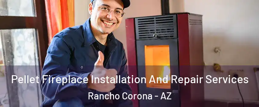 Pellet Fireplace Installation And Repair Services Rancho Corona - AZ