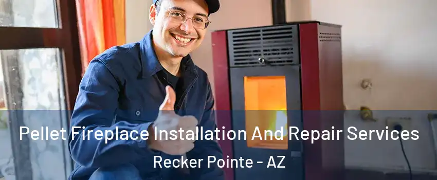 Pellet Fireplace Installation And Repair Services Recker Pointe - AZ