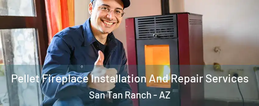 Pellet Fireplace Installation And Repair Services San Tan Ranch - AZ