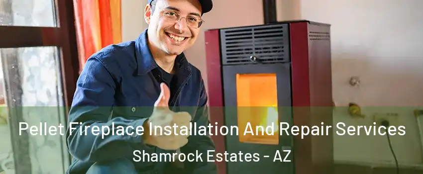 Pellet Fireplace Installation And Repair Services Shamrock Estates - AZ