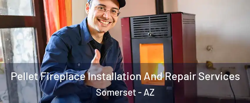 Pellet Fireplace Installation And Repair Services Somerset - AZ