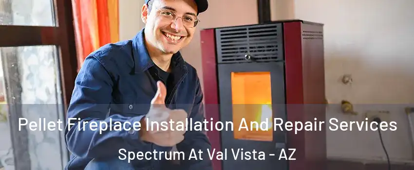 Pellet Fireplace Installation And Repair Services Spectrum At Val Vista - AZ