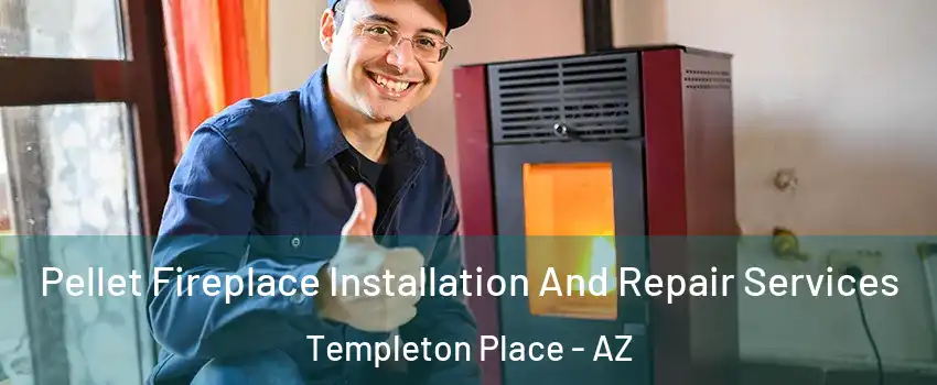 Pellet Fireplace Installation And Repair Services Templeton Place - AZ