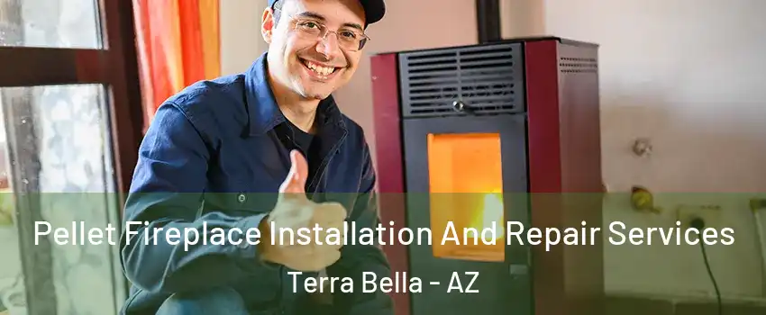 Pellet Fireplace Installation And Repair Services Terra Bella - AZ