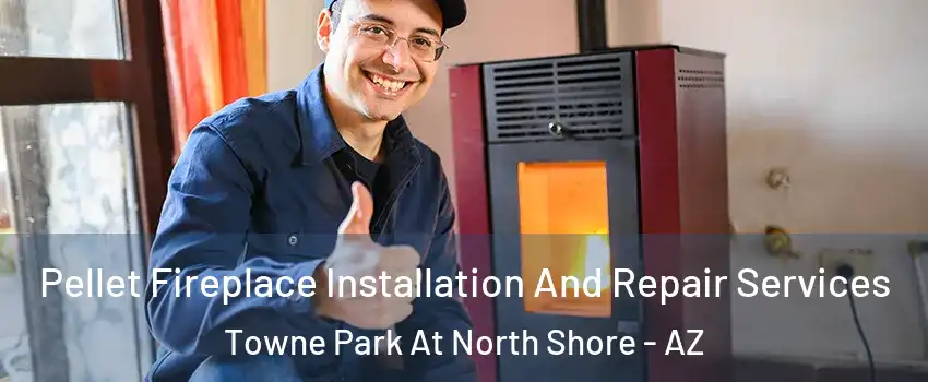 Pellet Fireplace Installation And Repair Services Towne Park At North Shore - AZ