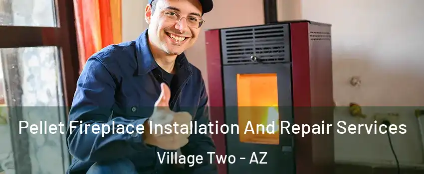 Pellet Fireplace Installation And Repair Services Village Two - AZ