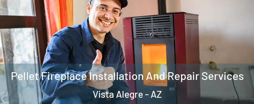 Pellet Fireplace Installation And Repair Services Vista Alegre - AZ