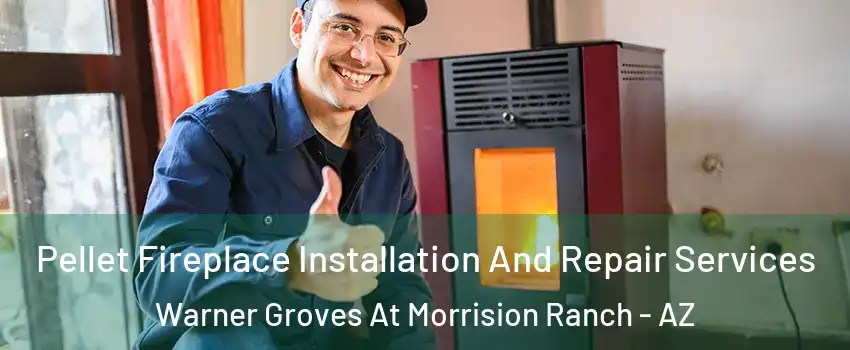 Pellet Fireplace Installation And Repair Services Warner Groves At Morrision Ranch - AZ