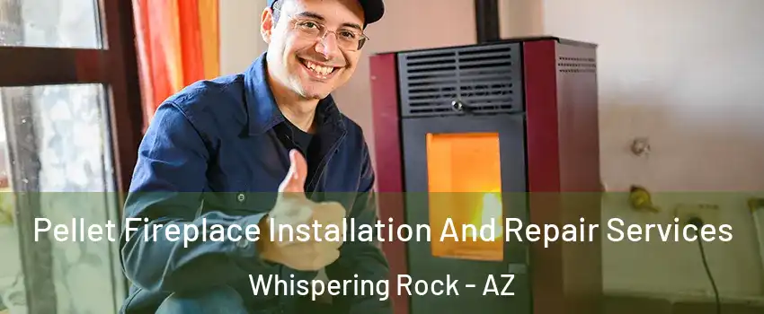 Pellet Fireplace Installation And Repair Services Whispering Rock - AZ