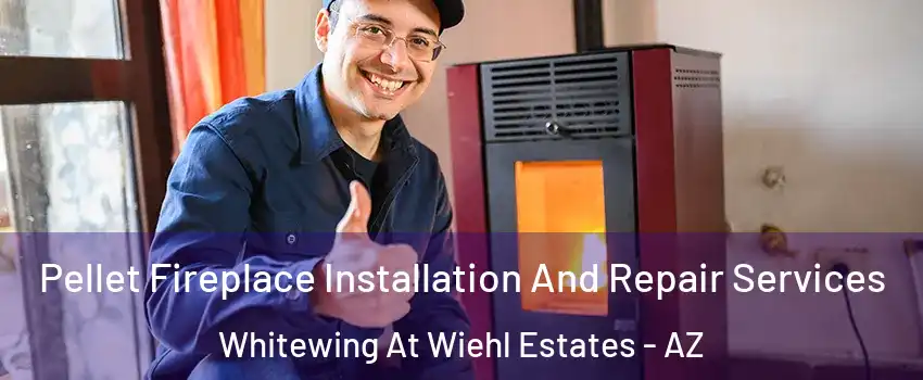 Pellet Fireplace Installation And Repair Services Whitewing At Wiehl Estates - AZ