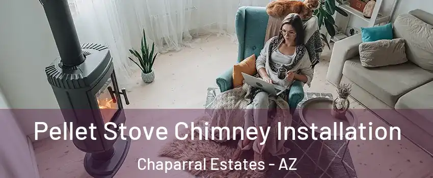 Pellet Stove Chimney Installation Chaparral Estates - AZ