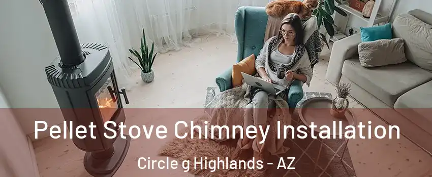 Pellet Stove Chimney Installation Circle g Highlands - AZ