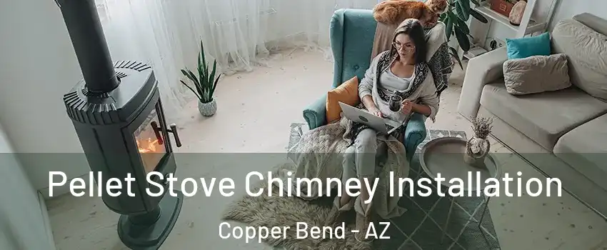 Pellet Stove Chimney Installation Copper Bend - AZ