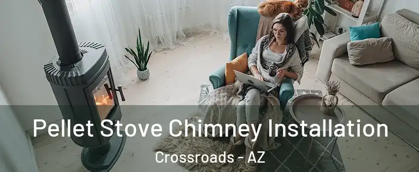 Pellet Stove Chimney Installation Crossroads - AZ