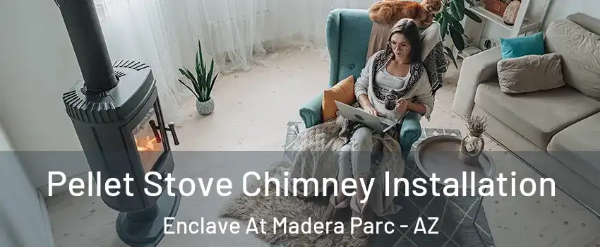 Pellet Stove Chimney Installation Enclave At Madera Parc - AZ