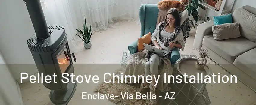 Pellet Stove Chimney Installation Enclave- Via Bella - AZ